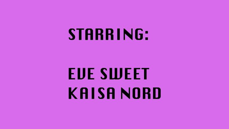 All The Way Through With Kaisa Nord & Eve Sweet