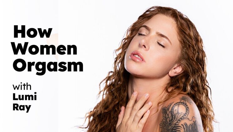 How Women Orgasm with Lumi Ray